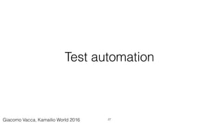 Test automation
27Giacomo Vacca, Kamailio World 2016
 