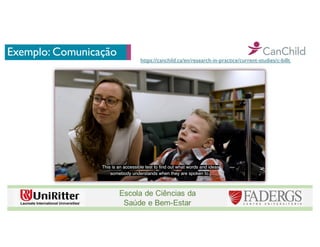 Exemplo: Comunicação
https://canchild.ca/en/research-in-practice/current-studies/c-billt
 