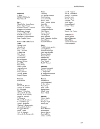CIF Agradecimentos
214
Paquistão
S. Khan
Malik H. Mubbashar
Khalid Saeed
Perú
María Esther Araujo Bazon
Carlos Bejar Vargas
Carmen Cifuentes Granados
Roxana Cock Huaman
Lily Pinguz Vergara
Adriana Rebaza Flores
Nelly Roncal Velazco
Fernando Urcia Fernández
Rosa Zavallos Piedra
Reino Unido e Irlanda do
Norte
Simone Aspis
Allan Colver
Edna Conlan
John E. Cooper
A. John Fox
Nick Glozier
Ann Harding
Rachel Hurst
Rachel Jenkins
Howard Meltzer
Jane Millar
Peter Mittler
Martin Prince
Angela Roberts
G. Stewart
Wendy Thorne
Andrew Walker
Brian Williams
Roménia
Radu Vrasti
Rússia
Vladimir N. Blondin
Aleksey A. Galianov
I.Y. Gurovich
Mikhail V. Korobov
Alexander V. Kvashin
Pavel A. Makkaveysky
Sergey A. Matveev
N. Mazaeva
Vladimir K. Ovtcharov
S.V. Polubinskaya
Anna G. Ryabokon
Vladimir Y. Ryasnyansky
Alexander V. Shabrov
Georgy D. Shostka
Sergei Tsirkin
Yuri M. Xomarov
Alexander Y. Zemtchenkov
Suécia
Lars Berg
Eva Bjorck-Akesson
Mats Granlund
Gunnar Grimby
Arvid Linden
Anna Christina Nilson
(falecida)
Anita Nilsson
Louise Nilunger
Lennart Nordenfelt
Adolf Ratzka
Gunnar Sanner
Olle Sjögren
Björn Smedby
Sonja Calais van Stokkom
Gabor Tiroler
Victor Wahlstrom
Suíça
André Assimacopoulos
Christoph Heinz
Judith Hollenweger
Hans Peter Rentsch
Thomas Spuhler
Werner Steiner
John Strome
John-Paul Vader
Peter Wehrli
Rudolf Widmer
Tailândia
Poonpit Amatuakul
Pattariya Jarutat
C. Panpreecha
K. Roongruangmaairat
Pichai Tangsin
Tunísia
Adel Chaker
Hayet Baachaoui
A. Ben Salem
Najeh Daly
Saïda Douki
Ridha Limam
Mhalla Nejia
Jamil Taktak
Turquia
Ahmet Gögüs
Elif Iyriboz
Kultegin Ogel
Berna Ulug
Uruguai
Paulo Alterway
Marta Barera
Margot Barrios
Daniela Bilbao
Gladys Curbelo
Ana M. Frappola
Ana M. Fosatti Pons
Angélica Etcheñique
Rosa Gervasio
Mariela Irigoin
Fernando Lavie
Silvia Núñez
Rossana Pipplol
Silvana Toledo
Vietname
Nguyen Duc Truyen
Zimbabwe **
Jennifer Jelsma
Dorcas Madzivire
Gillian Marks
Jennifer Muderedzi
Useh Ushotanefe
 