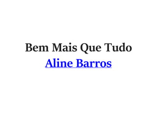 Bem Mais Que Tudo
Aline Barros
 
