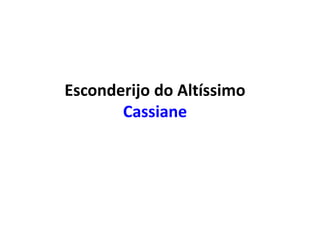 Esconderijo do Altíssimo
Cassiane
 