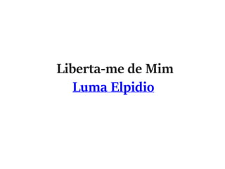 Liberta-me de Mim
Luma Elpidio
 