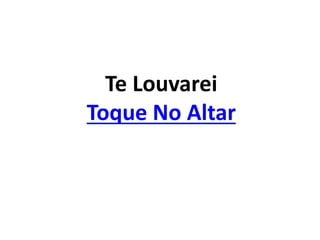 Te Louvarei
Toque No Altar
 
