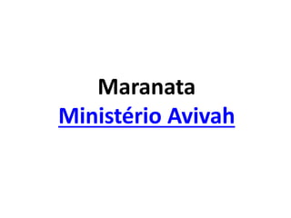 Maranata
Ministério Avivah
 