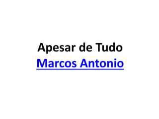 Apesar de Tudo
Marcos Antonio
 