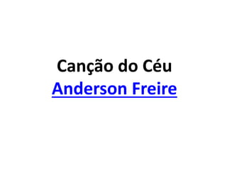 Canção do Céu
Anderson Freire
 