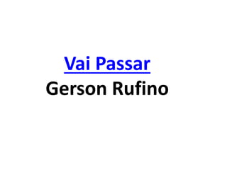 Vai Passar
Gerson Rufino
 