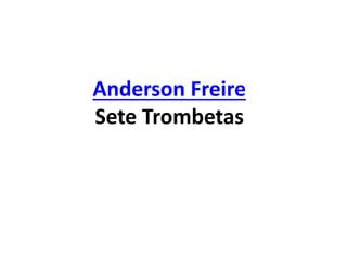Anderson Freire
Sete Trombetas
 