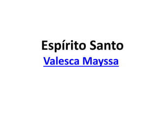 Espírito Santo
Valesca Mayssa
 