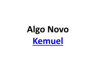 Algo Novo
Kemuel
 