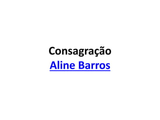 Consagração
Aline Barros
 