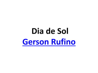 Dia de Sol
Gerson Rufino
 