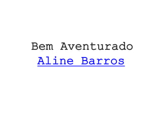 Bem Aventurado
Aline Barros
 