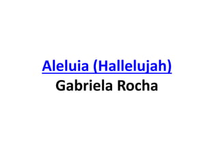 Aleluia (Hallelujah)
Gabriela Rocha
 