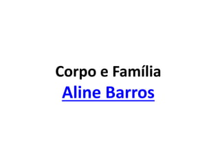 Corpo e Família
Aline Barros
 