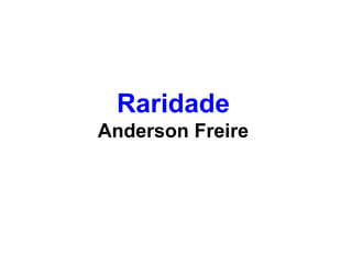 Raridade
Anderson Freire
 