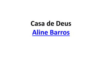 Casa de Deus
Aline Barros
 