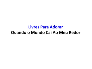 Livres Para Adorar
Quando o Mundo Cai Ao Meu Redor
 