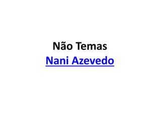 Não Temas
Nani Azevedo
 