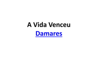 A Vida Venceu
Damares
 