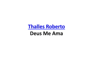Thalles Roberto
Deus Me Ama
 