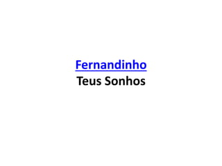 Fernandinho
Teus Sonhos
 