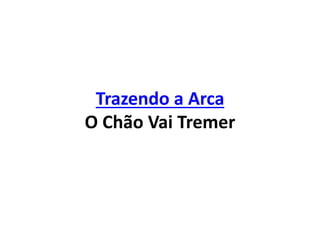 Trazendo a Arca
O Chão Vai Tremer
 