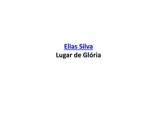 Elias Silva
Lugar de Glória
 