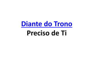 Diante do Trono
Preciso de Ti
 