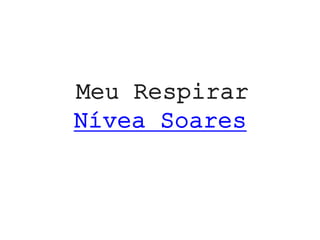 Meu Respirar
Nívea Soares
 