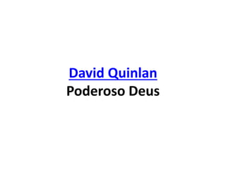David Quinlan
Poderoso Deus
 