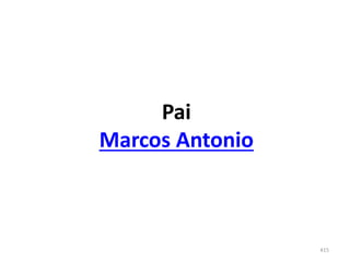 415
Pai
Marcos Antonio
 