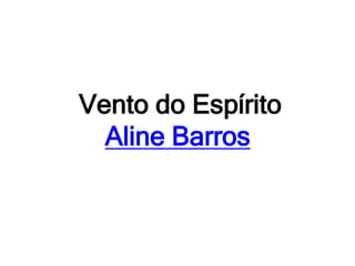 Vento do Espírito
Aline Barros
 