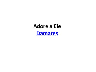 Adore a Ele
Damares
 