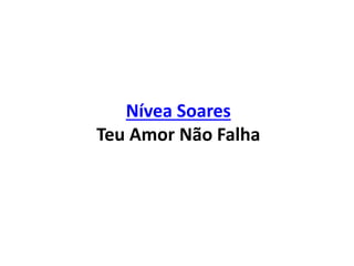 Nívea Soares
Teu Amor Não Falha
 