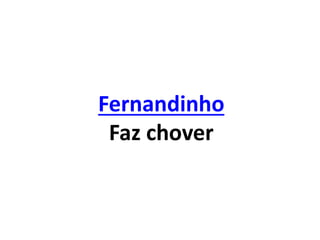 Fernandinho
Faz chover
 