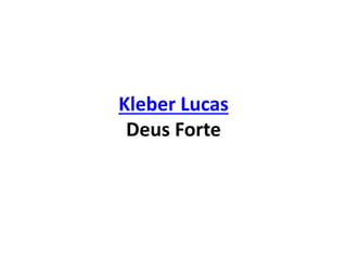 Kleber Lucas
Deus Forte
 