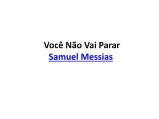 Você Não Vai Parar
Samuel Messias
 