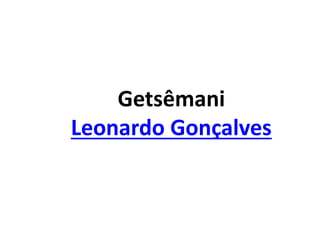 Getsêmani
Leonardo Gonçalves
 