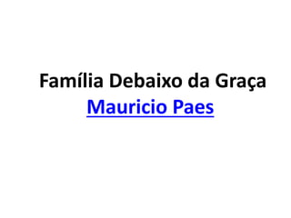 Família Debaixo da Graça
Mauricio Paes
 