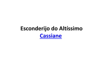 Esconderijo do Altíssimo
Cassiane
 