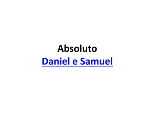 Absoluto
Daniel e Samuel
 