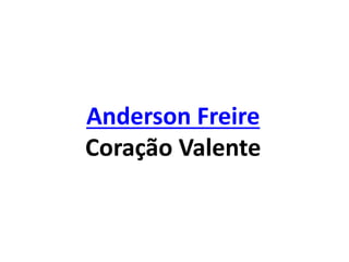 Anderson Freire
Coração Valente
 