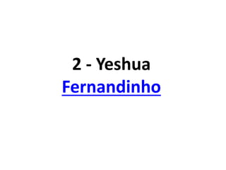 2 - Yeshua
Fernandinho
 