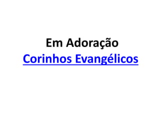 Em Adoração
Corinhos Evangélicos
 
