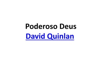 Poderoso Deus
David Quinlan
 