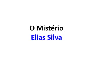O Mistério
Elias Silva
 