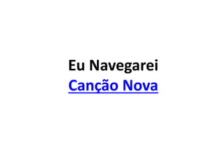 Eu Navegarei
Canção Nova
 