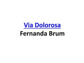 Via Dolorosa
Fernanda Brum
 