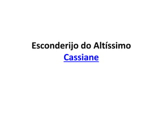 Esconderijo do Altíssimo
Cassiane
 